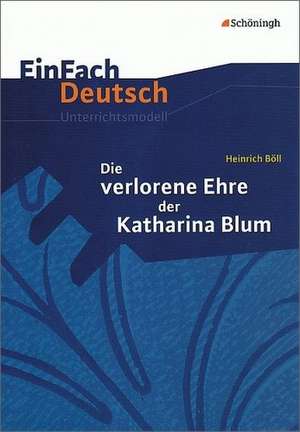 Die verlorene Ehre der Katharina Blum. EinFach Deutsch Unterrichtsmodelle de Heinrich Böll