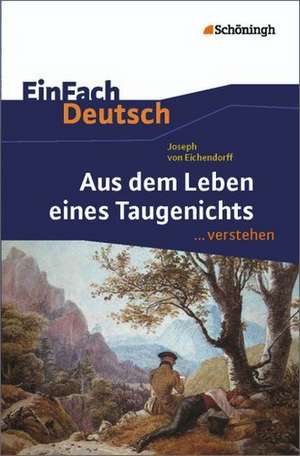 Aus dem Leben eines Taugenichts. EinFach Deutsch ... verstehen de Joseph von Eichendorff