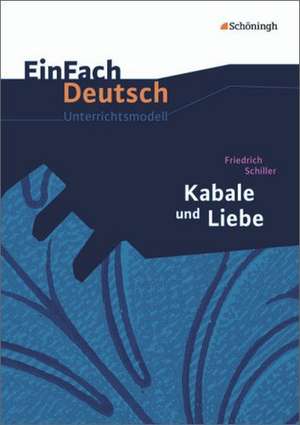 Kabale und Liebe. EinFach Deutsch Unterrichtsmodelle de Friedrich von Schiller