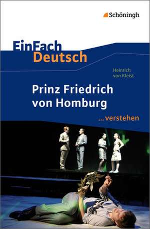 Prinz Friedrich von Homburg. EinFach Deutsch ...verstehen de Heinrich von Kleist