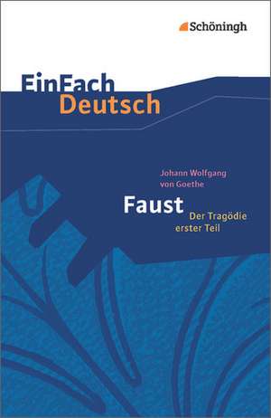 Faust - Der Tragödie erster Teil. EinFach Deutsch Textausgaben de Johann Wolfgang von Goethe