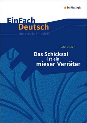 Das Schicksal ist ein mieser Verräter. EinFach Deutsch Unterrichtsmodelle de John Green