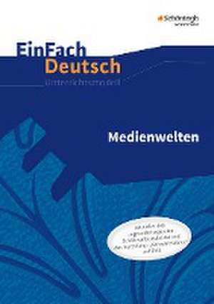 Medienwelten. EinFach Deutsch - Unterrichtsmodelle und Arbeitshefte