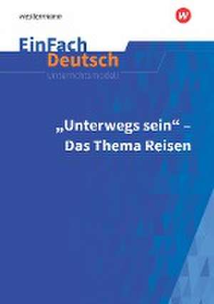 Unterwegs sein - Das Thema Reisen. EinFach Deutsch Unterrichtsmodelle de Martin Heider