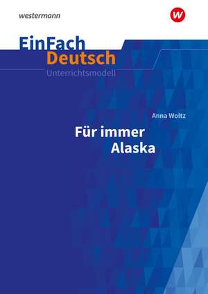 Für immer Alaska. EinFach Deutsch Unterrichtsmodelle de Anna Woltz