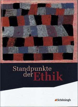 Standpunkte der Ethik. Schulbuch. Neubearbeitung