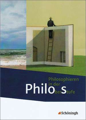 Philos - Philosophieren in der Oberstufe. Schulbuch Sekundarstufe II. Gesamtschule, Gymnasium