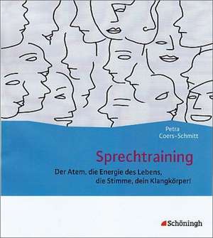 Sprechtraining. Der Atem, die Energie des Lebens, die Stimme, dein Klangkörper! de Petra Coers-Schmitt