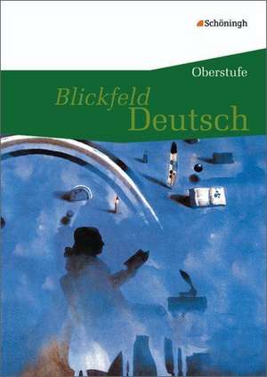 Blickfeld Deutsch. Schülerband - Oberstufe de Peter Mettenleiter