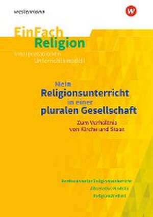 Mein Religionsunterricht in einer pluralen Gesellschaft zum Verhältnis von Kirche und Staat. EinFach Religion de Anna Hans