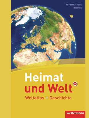 Heimat und Welt Weltatlas + Geschichte. Niedersachsen und Bremen