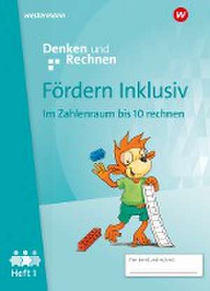 Fördern Inklusiv. Heft 1: Zahlenraum bis 10: Denken und Rechnen