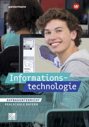 Informationstechnologie. Schülerband Aufbauunterricht. Realschulen in Bayern de Manuela Begemann