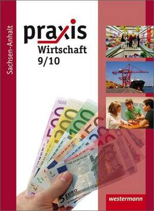 Praxis - Wirtschaft 9 / 10. Schülerband. Sekundarschule. Sachsen-Anhalt