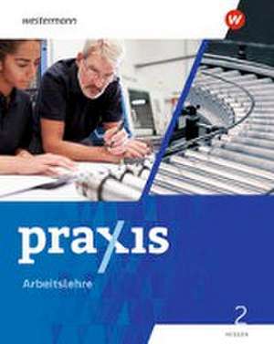 Praxis Arbeitslehre 2. Schulbuch. Für Hessen de Kathrin Auer