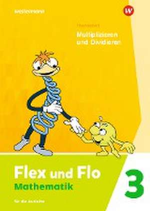 Flex und Flo 3. Themenheft Multiplizieren und Dividieren: Für die Ausleihe