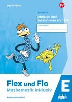 Flex und Flo - Mathematik inklusiv. Themenheft Addieren und Subtrahieren bis 1000 E