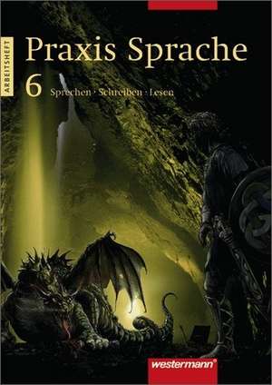 Praxis Sprache 6. Arbeitsheft. Berlin, Brandenburg, Mecklenburg-Vorpommern, Sachsen, Sachsen-Anhalt, Thüringen