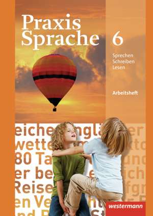 Praxis Sprache 6. Arbeitsheft. Realschule, Gesamtschule