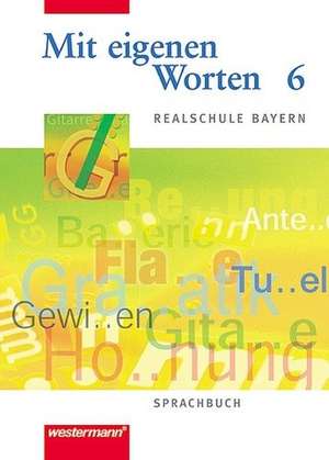 Mit eigenen Worten 6. Sprachbuch. Realschule Bayern