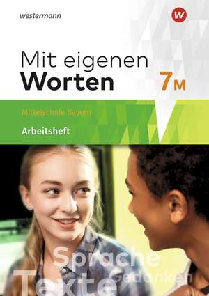 Mit eigenen Worten 7M. Arbeitsheft.Sprachbuch für bayerische Mittelschulen