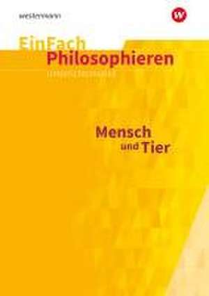 Mensch und Tier. EinFach Philosophieren de Michaela Paus