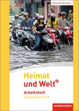 Heimat und Welt PLUS 7 / 8. Arbeitsheft. Sekundarschulen. Nordrhein-Westfalen