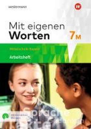 Mit eigenen Worten 7M. Arbeitsheft mit interaktiven Übungen. Sprachbuch für bayerische Mittelschulen de Ansgar Batzner