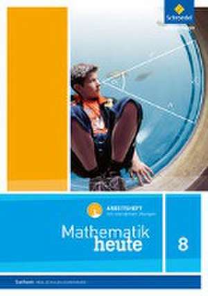 Mathematik heute 8. Arbeitsheft mit interaktiven Übungen. Realschulbildungsgang. Für Sachsen