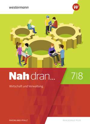 Nah dran 7 / 8. Schulbuch. Wirtschaft und Verwaltung. Rheinland-Pfalz