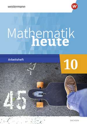 Mathematik heute 10. Arbeitsheft mit Lösungen. Für Sachsen