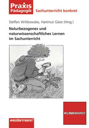 Naturbezogenes und naturwissenschaftliches Lernen im Sachunterricht de Steffen Wittkowske