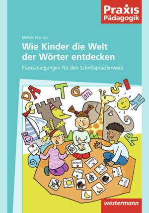 Wie Kinder die Welt der Wörter entdecken de Marlies Koenen