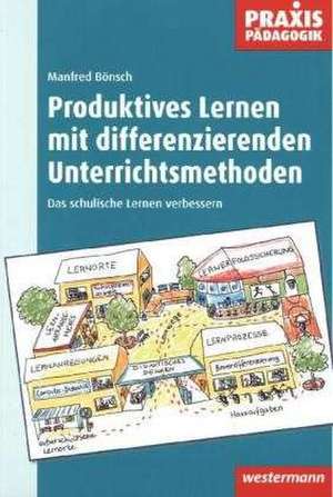 Produktives Lernen mit differenzierenden Unterrichtsmethoden de Manfred Bönsch