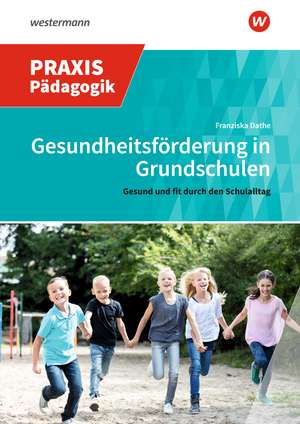 Gesundheitsförderung in Grundschulen de Franziska Dathe