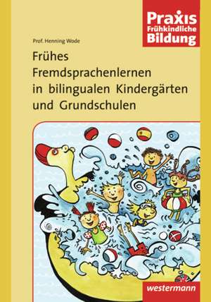 Frühes Fremdsprachenlernen in bilingualen Kindergärten und Grundschulen de Henning Wode