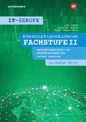 IT-Berufe. Lernsituationen Fachstufe II Fachinformatiker/-in Systemintegration, Fachinformatiker/-in Digitale Vernetzung Lernfelder 10-12: Arbeitsbuch de Jürgen Gratzke