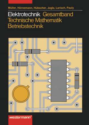 Elektrotechnik. Gesamtband Technische Mathematik, Energieelektronik, Industrieelektronik de Wolfgang Müller