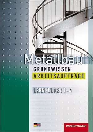 Metallbau Grundwissen. Arbeitsaufträge. Lernfelder 1 - 4 de Lutz Langanke