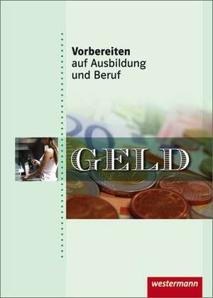 Vorbereiten auf Ausbildung und Beruf. Schülerbuch. Geld de Karin Klonowski