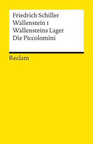 Schiller, F: Wallenstein I. Wallensteins Lager. Die Piccolom