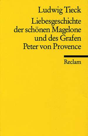 Liebesgeschichte der schönen Magelone und des Grafen Peter von Provence de Ludwig Tieck