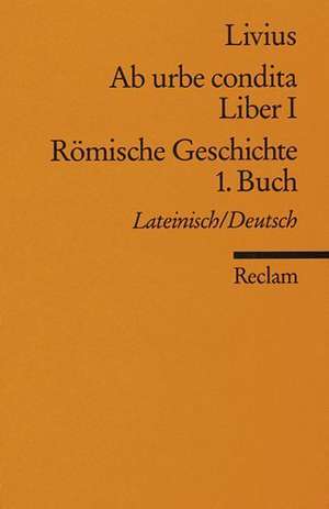 Ab urbe condita. Liber I / Römische Geschichte. 1. Buch de Robert Feger