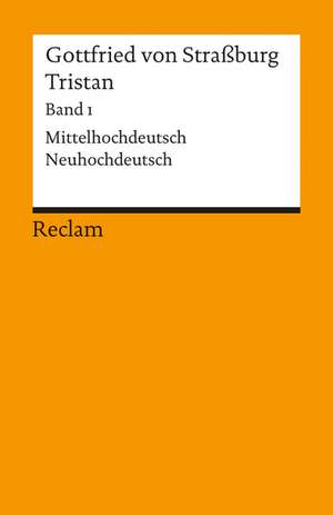 Tristan. Band 1: Text (Verse 1-9982). Mittelhochdeutsch/Neuhochdeutsch de Gottfried Von Straßburg