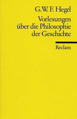 Vorlesungen über die Philosophie der Geschichte de Georg Wilhelm Friedrich Hegel