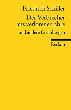 Der Verbrecher aus verlorener Ehre und andere Erzählungen de Friedrich von Schiller