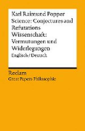 Science: Conjectures and Refutations / Wissenschaft: Vermutungen und Widerlegungen de Karl Raimund Popper