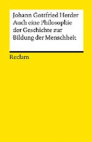 Auch eine Philosophie der Geschichte zur Bildung der Menschheit de Johann Gottfried Herder