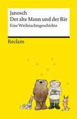 Der alte Mann und der Bär. Eine philosophische Weihnachtsgeschichte von Janosch - Platz 3 der SPIEGEL-Bestsellerliste - Reclams Universal-Bibliothek de Janosch