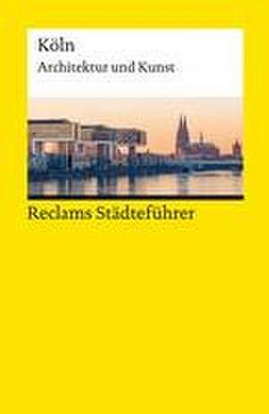 Reclams Städteführer Köln. Architektur und Kunst de Cord Beintmann